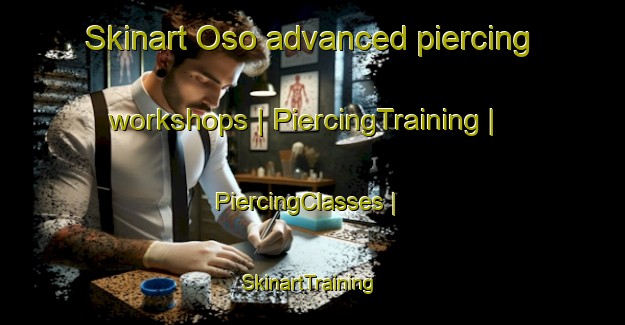 Skinart Oso advanced piercing workshops | PiercingTraining | PiercingClasses | SkinartTraining-Canada